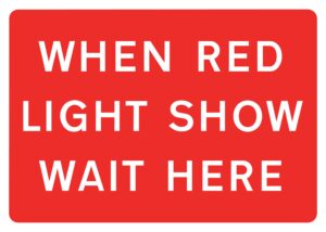 WHEN RED LIGHT SHOW WAIT HERE - 1050MM X 750MM
